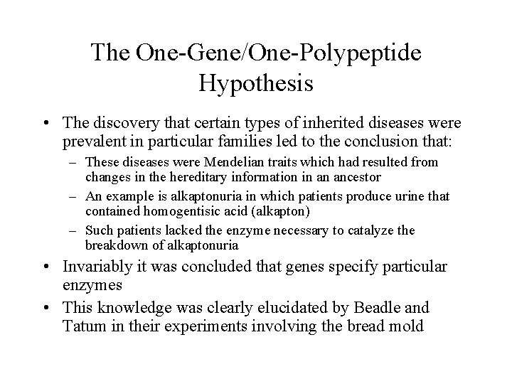 The One-Gene/One-Polypeptide Hypothesis • The discovery that certain types of inherited diseases were prevalent