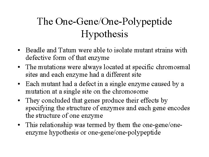 The One-Gene/One-Polypeptide Hypothesis • Beadle and Tatum were able to isolate mutant strains with