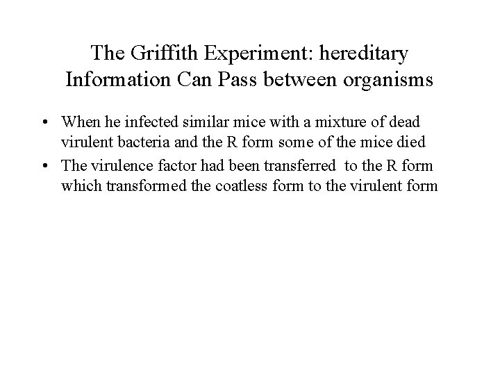 The Griffith Experiment: hereditary Information Can Pass between organisms • When he infected similar