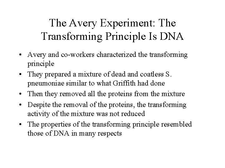 The Avery Experiment: The Transforming Principle Is DNA • Avery and co-workers characterized the
