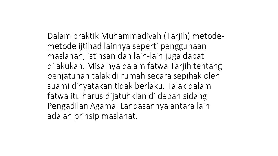 Dalam praktik Muhammadiyah (Tarjih) metode ijtihad lainnya seperti penggunaan maslahah, istihsan dan lain-lain juga