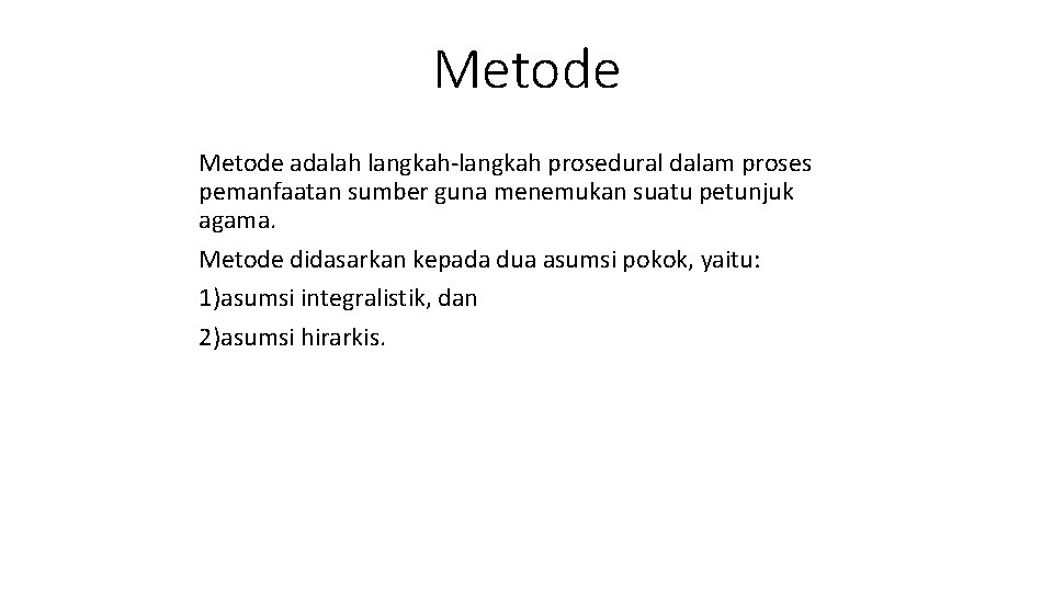 Metode adalah langkah-langkah prosedural dalam proses pemanfaatan sumber guna menemukan suatu petunjuk agama. Metode