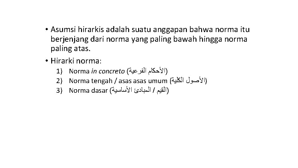  • Asumsi hirarkis adalah suatu anggapan bahwa norma itu berjenjang dari norma yang