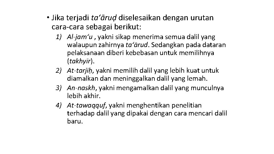  • Jika terjadi ta‘āruḍ diselesaikan dengan urutan cara-cara sebagai berikut: 1) Al-jam‘u ,