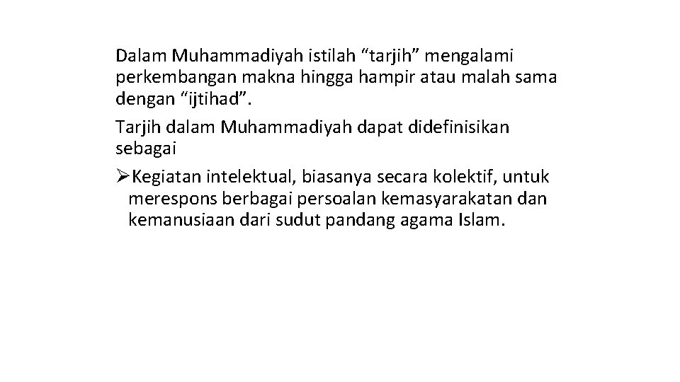 Dalam Muhammadiyah istilah “tarjih” mengalami perkembangan makna hingga hampir atau malah sama dengan “ijtihad”.