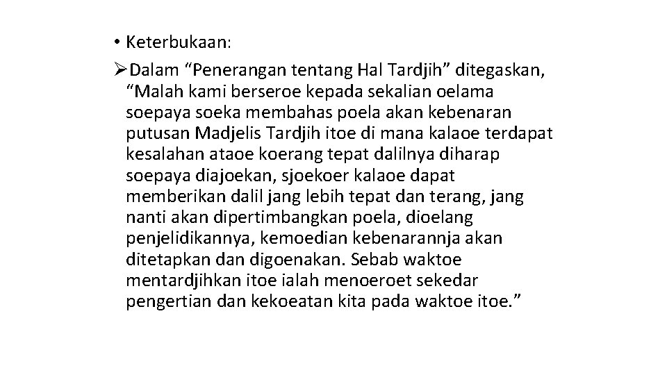  • Keterbukaan: ØDalam “Penerangan tentang Hal Tardjih” ditegaskan, “Malah kami berseroe kepada sekalian