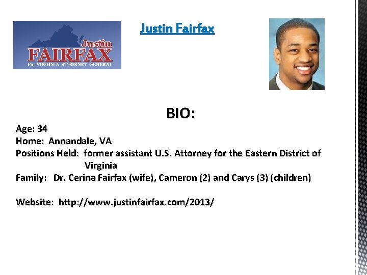 Justin Fairfax BIO: Age: 34 Home: Annandale, VA Positions Held: former assistant U. S.