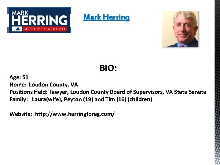 Mark Herring BIO: Age: 51 Home: Loudon County, VA Positions Held: lawyer, Loudon County