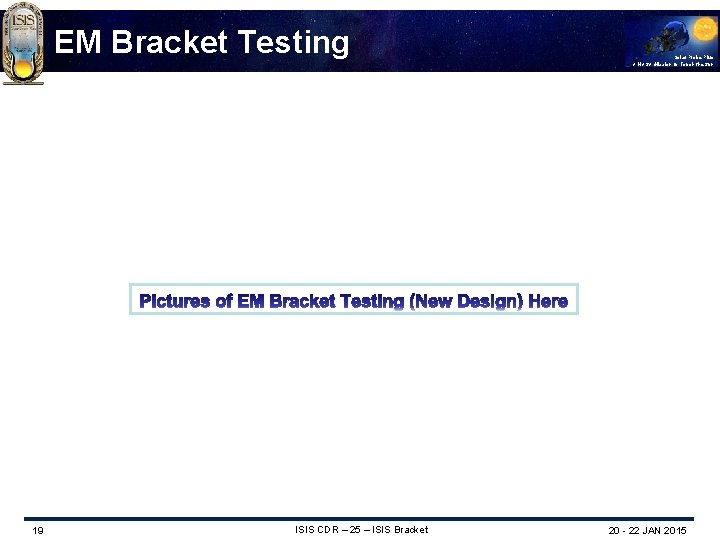 EM Bracket Testing 19 ISIS CDR – 25 – ISIS Bracket Solar Probe Plus