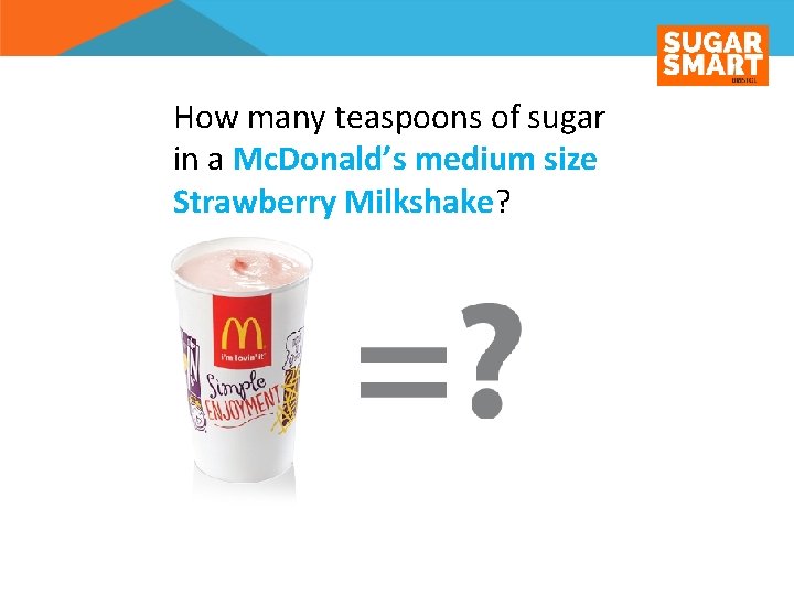 How many teaspoons of sugar in a Mc. Donald’s medium size Strawberry Milkshake? 