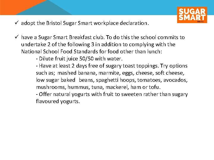 ü adopt the Bristol Sugar Smart workplace declaration. ü have a Sugar Smart Breakfast