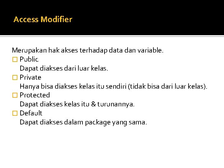 Access Modifier Merupakan hak akses terhadap data dan variable. � Public Dapat diakses dari