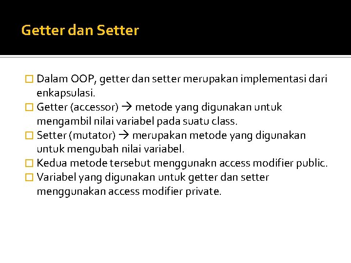Getter dan Setter � Dalam OOP, getter dan setter merupakan implementasi dari enkapsulasi. �