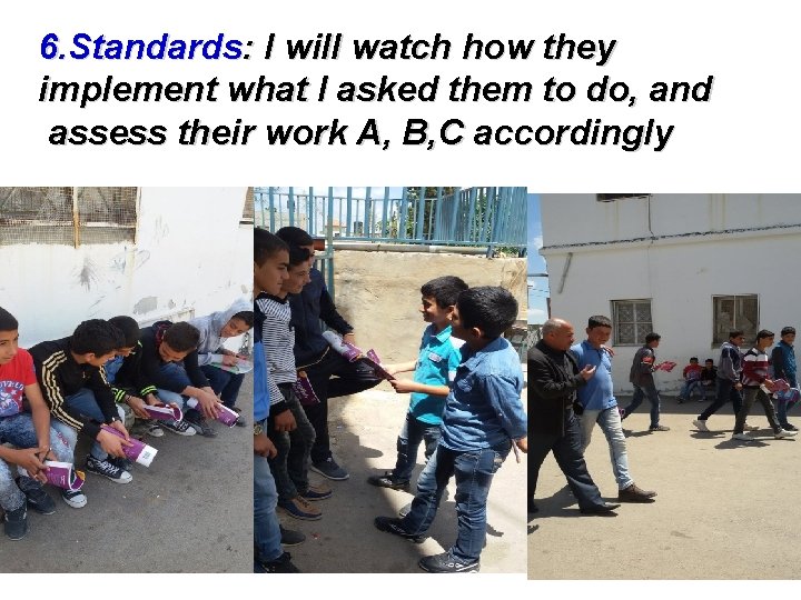 6. Standards: I will watch how they implement what I asked them to do,