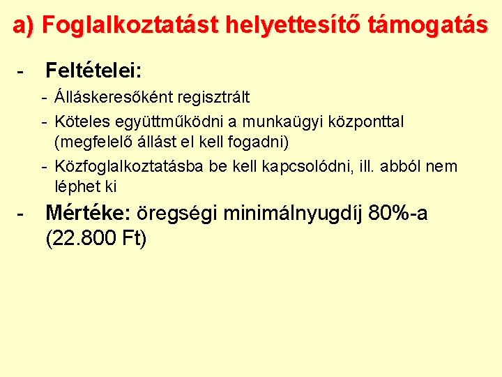 a) Foglalkoztatást helyettesítő támogatás - Feltételei: - Álláskeresőként regisztrált - Köteles együttműködni a munkaügyi