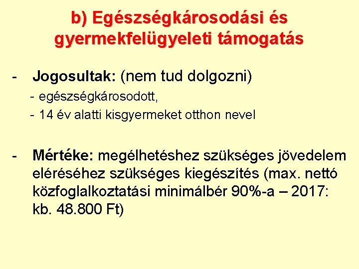 b) Egészségkárosodási és gyermekfelügyeleti támogatás - Jogosultak: (nem tud dolgozni) - egészségkárosodott, - 14