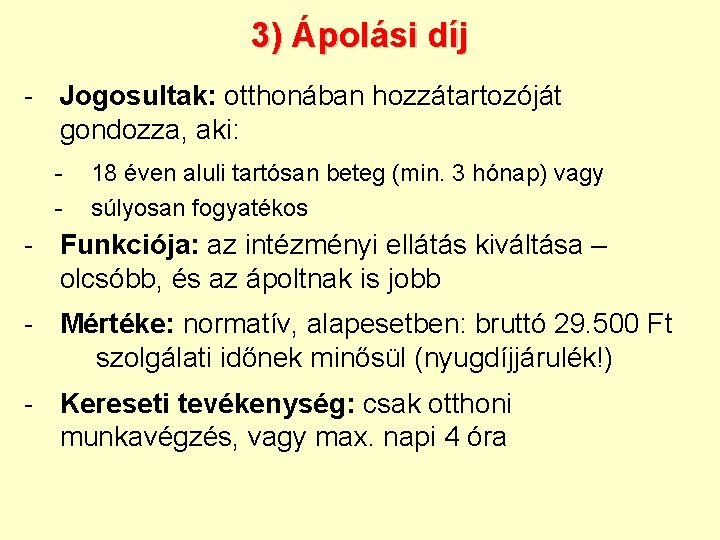 3) Ápolási díj - Jogosultak: otthonában hozzátartozóját gondozza, aki: - 18 éven aluli tartósan