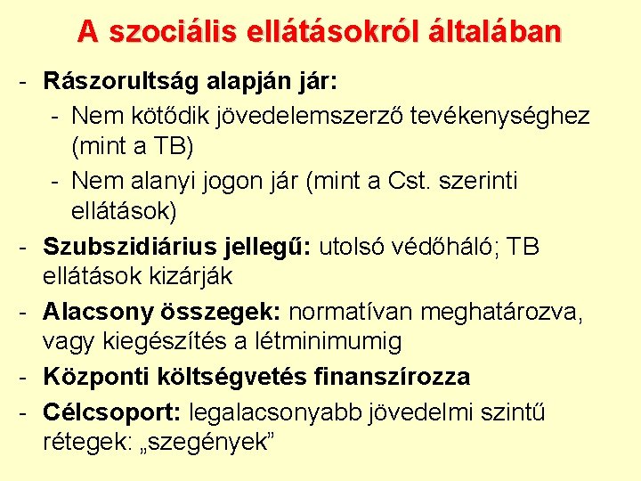 A szociális ellátásokról általában - Rászorultság alapján jár: - Nem kötődik jövedelemszerző tevékenységhez (mint