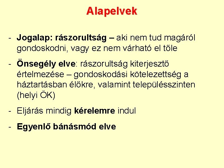 Alapelvek - Jogalap: rászorultság – aki nem tud magáról gondoskodni, vagy ez nem várható