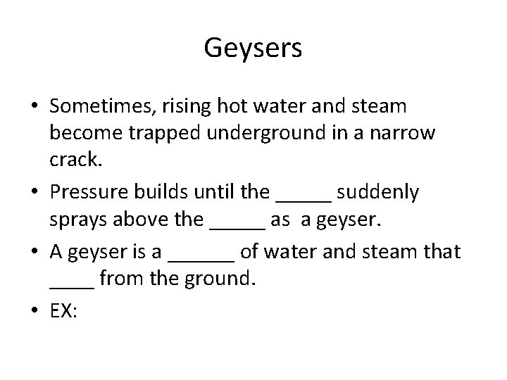 Geysers • Sometimes, rising hot water and steam become trapped underground in a narrow