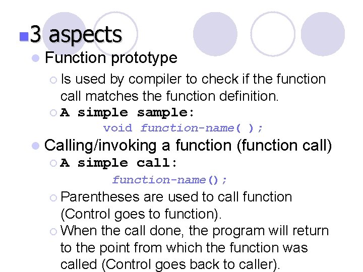 n 3 aspects l Function prototype ¡ Is used by compiler to check if