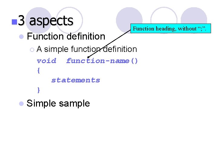 n 3 aspects l Function definition ¡A Function heading, without “; ”. simple function