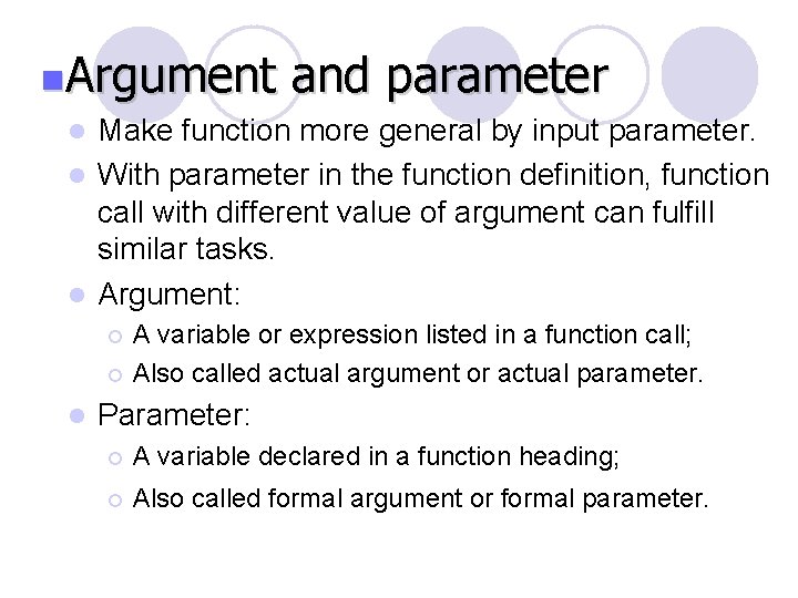 n. Argument and parameter l Make function more general by input parameter. l With