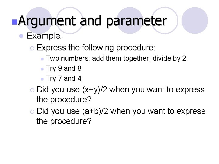 n. Argument l Example. ¡ Express and parameter the following procedure: Two numbers; add