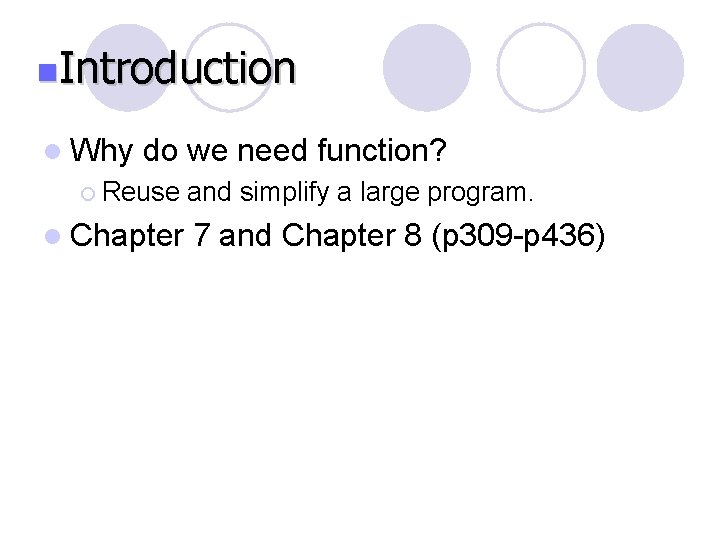 n. Introduction l Why do we need function? ¡ Reuse l Chapter and simplify