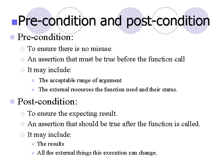 n. Pre-condition and post-condition l Pre-condition: To ensure there is no misuse. ¡ An