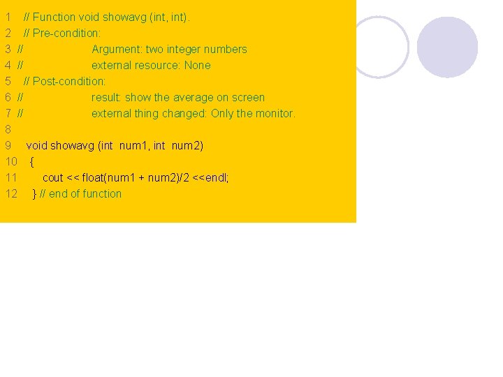 1 // Function void showavg (int, int). 2 // Pre-condition: 3 // Argument: two 1 // Function void showavg (int, int). 2 // Pre-condition: 3 // Argument: two