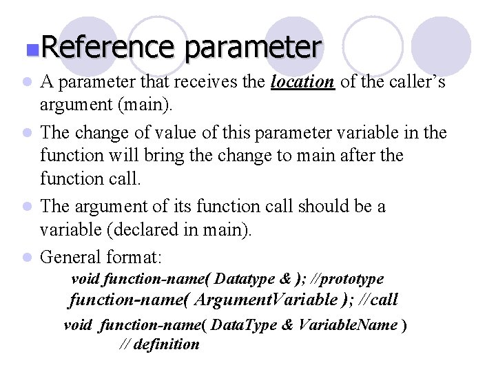 n. Reference parameter l A parameter that receives the location of the caller’s argument