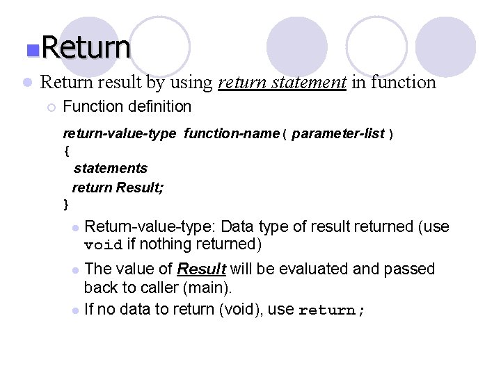 n. Return l Return result by using return statement in function ¡ Function definition