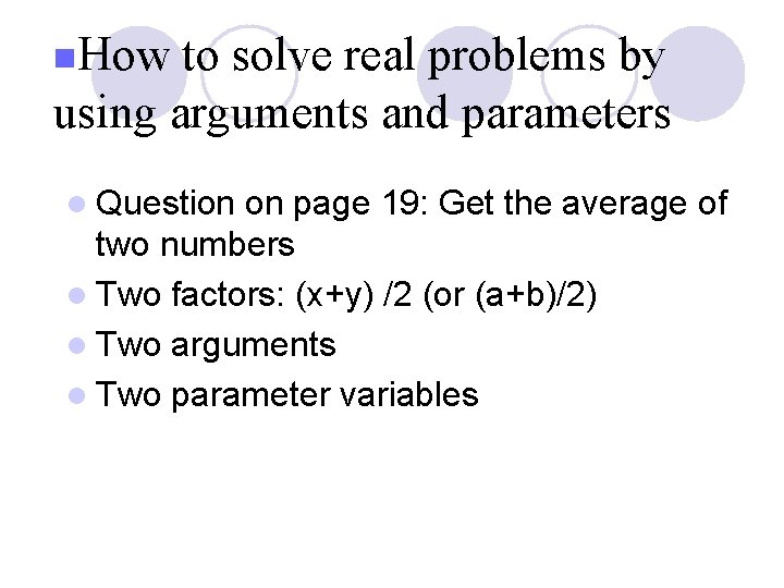 n. How to solve real problems by using arguments and parameters l Question on