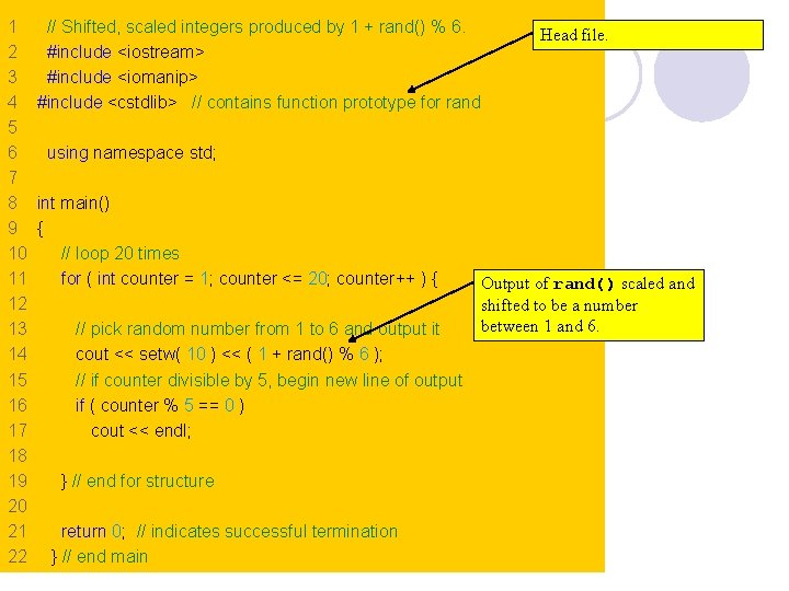 1 // Shifted, scaled integers produced by 1 + rand() % 6. Head file.