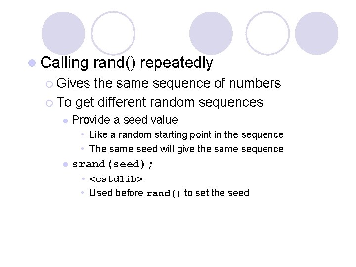 l Calling rand() repeatedly ¡ Gives the same sequence of numbers ¡ To get