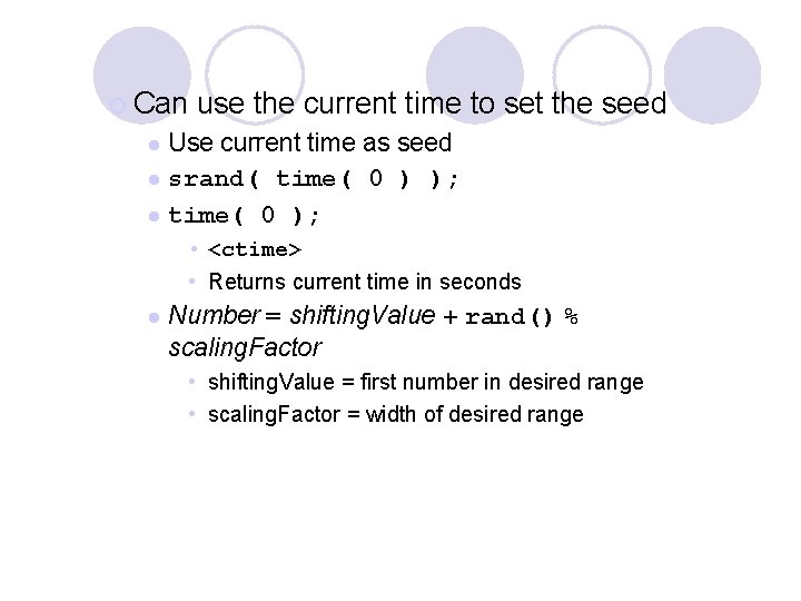 ¡ Can use the current time to set the seed Use current time as