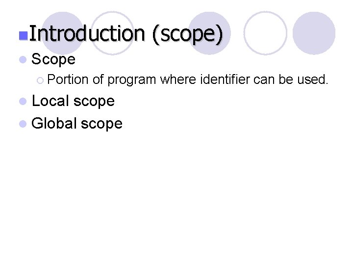 n. Introduction (scope) l Scope ¡ Portion l Local of program where identifier can