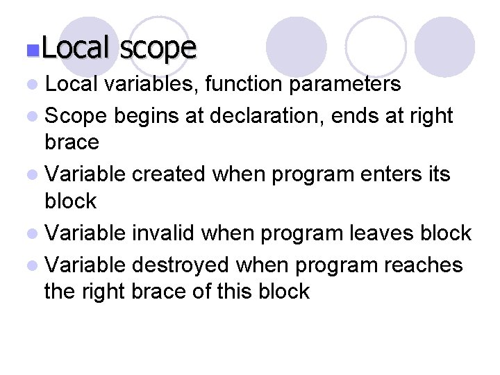 n. Local l Local scope variables, function parameters l Scope begins at declaration, ends