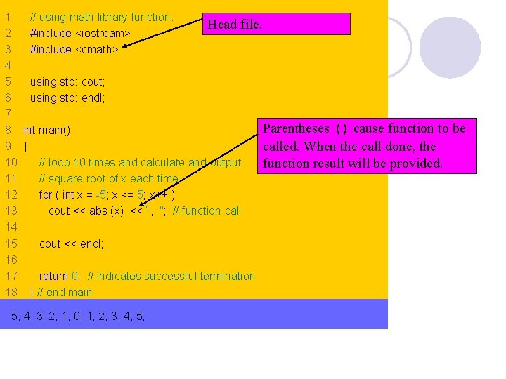 1 // using math library function. Head file. 2 #include <iostream> 3 #include <cmath>