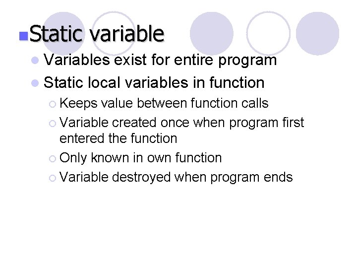 n. Static variable l Variables exist for entire program l Static local variables in