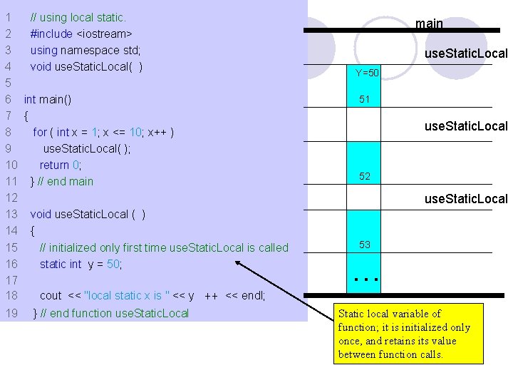 1 // using local static. 2 #include <iostream> 3 using namespace std; 4 void