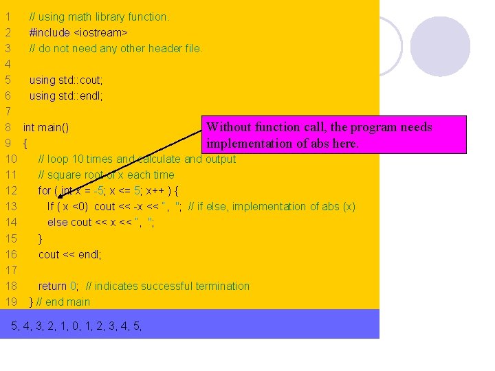 1 // using math library function. 2 #include <iostream> 3 // do not need