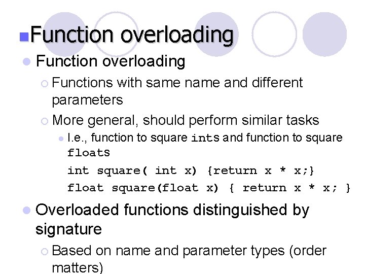 n. Function l Function overloading ¡ Functions with same name and different parameters ¡