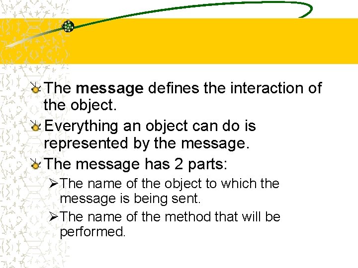 The message defines the interaction of the object. Everything an object can do is The message defines the interaction of the object. Everything an object can do is