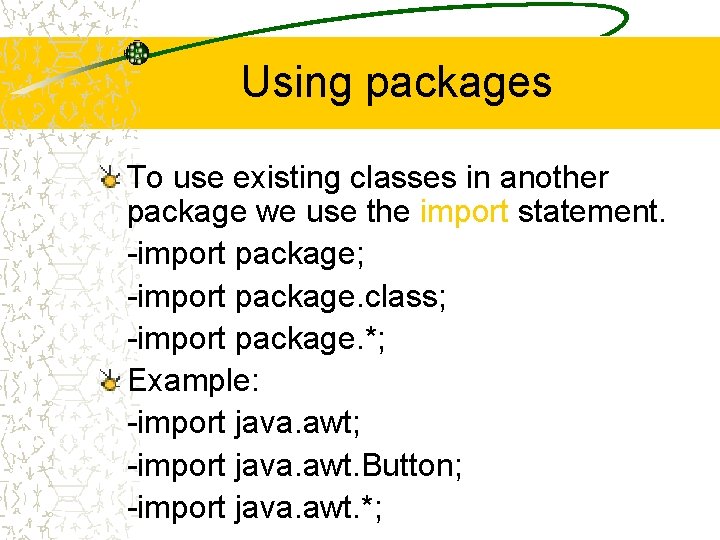 Using packages To use existing classes in another package we use the import statement. Using packages To use existing classes in another package we use the import statement.