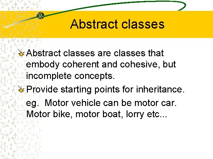 Abstract classes are classes that embody coherent and cohesive, but incomplete concepts. Provide starting Abstract classes are classes that embody coherent and cohesive, but incomplete concepts. Provide starting