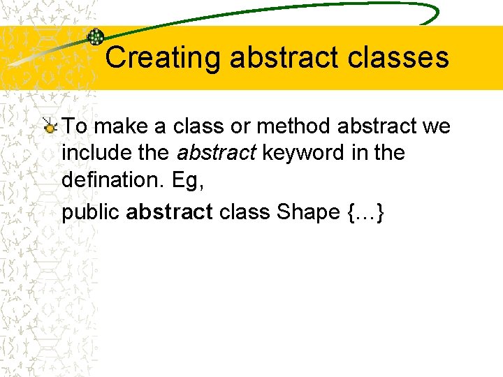 Creating abstract classes To make a class or method abstract we include the abstract Creating abstract classes To make a class or method abstract we include the abstract
