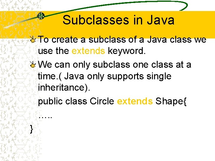 Subclasses in Java To create a subclass of a Java class we use the Subclasses in Java To create a subclass of a Java class we use the