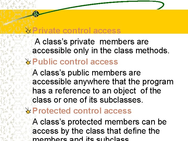 Private control access A class’s private members are accessible only in the class methods. Private control access A class’s private members are accessible only in the class methods.